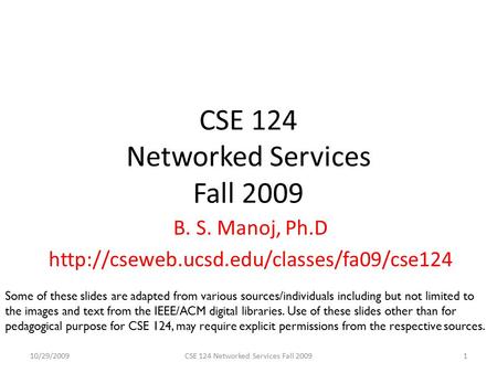 CSE 124 Networked Services Fall 2009 B. S. Manoj, Ph.D  10/29/20091CSE 124 Networked Services Fall 2009 Some.