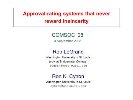 Approval-rating systems that never reward insincerity Rob LeGrand Washington University in St. Louis (now at Bridgewater College)