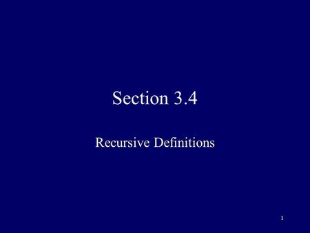 1 Section 3.4 Recursive Definitions. 2 Recursion Recursion is the process of defining an object in terms of itself Technique can be used to define sequences,