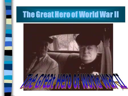 1 The Great Hero of World War II 2 Lesson Five Speech on Hitler’s Invasion of the U.S.S.R 1.Historical background material 2.Winston Churchill ’ s life.