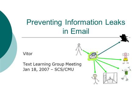 Preventing Information Leaks in Email Vitor Text Learning Group Meeting Jan 18, 2007 – SCS/CMU.