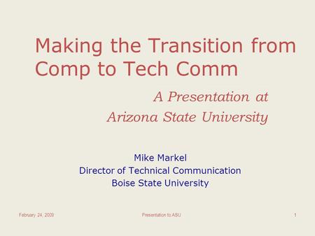 Making the Transition from Comp to Tech Comm A Presentation at Arizona State University Mike Markel Director of Technical Communication Boise State University.