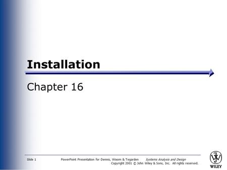 PowerPoint Presentation for Dennis, Wixom & Tegarden Systems Analysis and Design Copyright 2001 © John Wiley & Sons, Inc. All rights reserved. Slide 1.