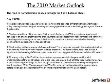 The 2010 Market Outlook The road to normalization passes through the Fed’s balance sheet. Key Points: 1. The recovery is underway and will be sustained.