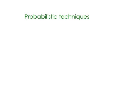 Probabilistic techniques. Machine learning problem: want to decide the classification of an instance given various attributes. Data contains attributes.