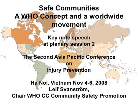 Safe Communities A WHO Concept and a worldwide movement Key note speech at plenary session 2 The Second Asia Pacific Conference on Injury Prevention Ha.