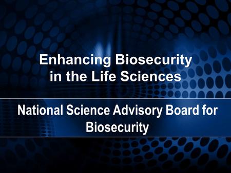 Enhancing Biosecurity in the Life Sciences National Science Advisory Board for Biosecurity.