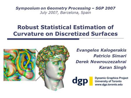 Robust Statistical Estimation of Curvature on Discretized Surfaces Evangelos Kalogerakis Patricio Simari Derek Nowrouzezahrai Karan Singh Symposium on.