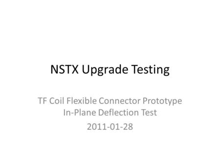 NSTX Upgrade Testing TF Coil Flexible Connector Prototype In-Plane Deflection Test 2011-01-28.