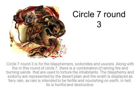 Circle 7 round 3 Circle 7 round 3 is for the blasphemers, sodomites and usurers. Along with the In this round of circle 7, there is a combination of raining.