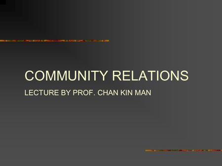 COMMUNITY RELATIONS LECTURE BY PROF. CHAN KIN MAN.