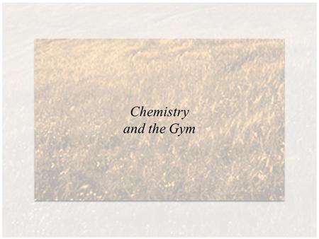 Chemistry and the Gym. Copyright © Houghton Mifflin Company. All rights reserved. 10 | 2 Learning Objectives a.Exercise can be aerobic (sustained physical.