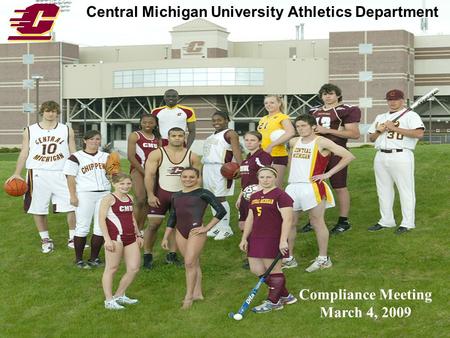 Central Michigan University Athletics Department Compliance Meeting March 4, 2009.