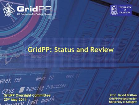 Slide David Britton, University of Glasgow IET, Oct 09 1 Prof. David Britton GridPP Project leader University of Glasgow GridPP Oversight Committee 25.