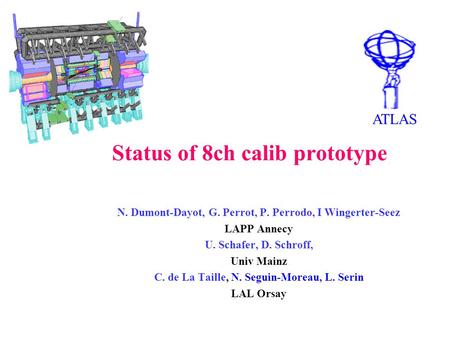 Status of 8ch calib prototype N. Dumont-Dayot, G. Perrot, P. Perrodo, I Wingerter-Seez LAPP Annecy U. Schafer, D. Schroff, Univ Mainz C. de La Taille,