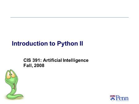 Introduction to Python II CIS 391: Artificial Intelligence Fall, 2008.