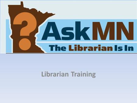 Librarian Training. Today’s Objectives: Launch Chat Conduct a Chat session Conduct e-mail follow-up on a Chat transcript Log out of Chat Process Answered.