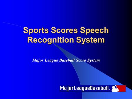 Sports Scores Speech Recognition System Major League Baseball Score System.