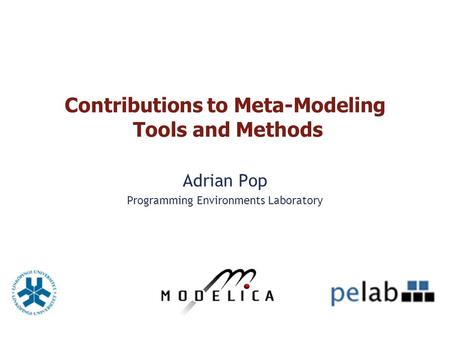 Contributions to Meta-Modeling Tools and Methods Adrian Pop Programming Environments Laboratory.