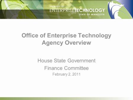 Office of Enterprise Technology Agency Overview House State Government Finance Committee February 2, 2011.