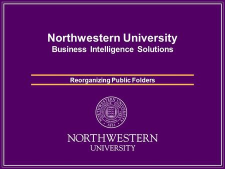 Northwestern University Business Intelligence Solutions Reorganizing Public Folders.