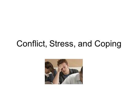 Conflict, Stress, and Coping. Anxiety - the feeling that something is wrong and disaster is imminent A. Typically accompanied by nervous behavior B. Not.