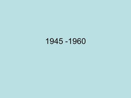 1945 -1960. Overview Economic Recovery Election of Eisenhower Growth of Suburbs Educational Opportunities Mass Culture Consumerism Post-war discontentment.