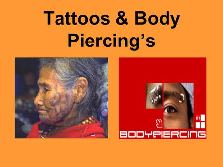 Tattoos & Body Piercing’s. Tattoo History The word tattoo comes from the Tahitian “tatu” which means “to mark something.” –Originally called “painting”