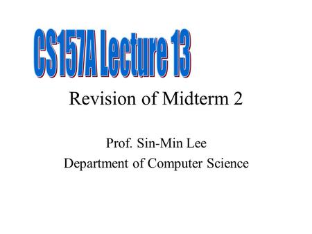 Revision of Midterm 2 Prof. Sin-Min Lee Department of Computer Science.