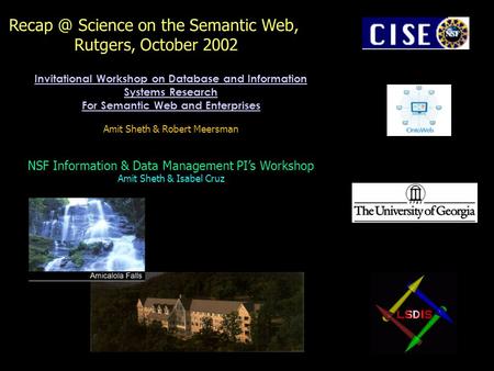 Invitational Workshop on Database and Information Systems Research For Semantic Web and Enterprises Invitational Workshop on Database and Information Systems.