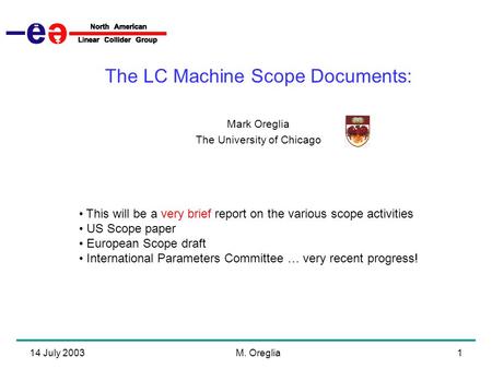 14 July 2003M. Oreglia1 This will be a very brief report on the various scope activities US Scope paper European Scope draft International Parameters Committee.