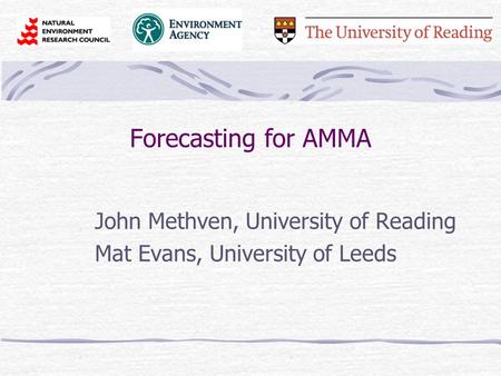 Forecasting for AMMA John Methven, University of Reading Mat Evans, University of Leeds.