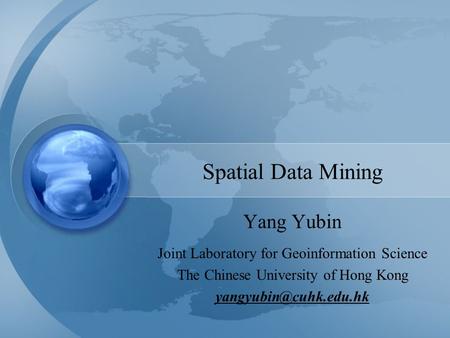 Spatial Data Mining Yang Yubin Joint Laboratory for Geoinformation Science The Chinese University of Hong Kong