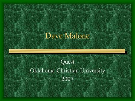 Dave Malone Quest Oklahoma Christian University 2007.