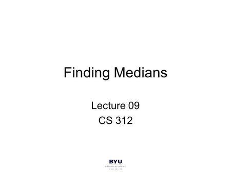 Finding Medians Lecture 09 CS 312. Objectives See another example of a divide and conquer solution. See another example of complexity analysis of a divide.