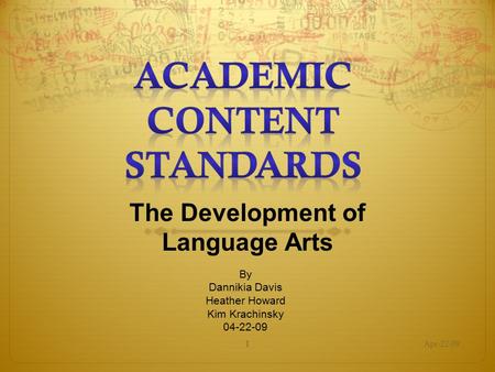 1 The Development of Language Arts Apr-22-091 By Dannikia Davis Heather Howard Kim Krachinsky 04-22-09.