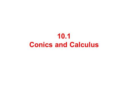 10.1 Conics and Calculus. Each conic section (or simply conic) can be described as the intersection of a plane and a double-napped cone. CircleParabolaEllipse.