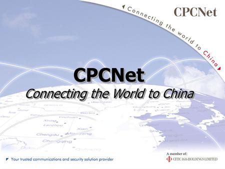 CPCNet Connecting the World to China CPCNet. Topics to be covered: Company Background - About CPCNet - Products - Customers 2.Job Description - Job Responsibilities.