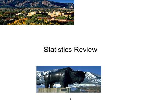 1 Statistics Review. 2 Why We Care Analysts must be able to evaluate quantitative information to make predictions. Although statistical tools my not be.