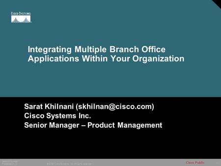 1 © 2005 Cisco Systems, Inc. All rights reserved. Session Number Presentation_ID Cisco Public Sarat Khilnani Cisco Systems Inc. Senior.