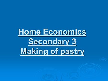 Home Economics Secondary 3 Making of pastry. Types of pastry 1.flaky pastry 2.Catherine’s pastry, 3.galette pastry, 4. hot water pastry, 5.short crust.