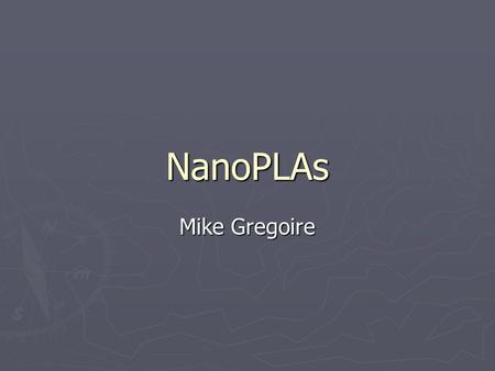 NanoPLAs Mike Gregoire. Overview ► Similar to CMOS PLA (Programmable Logic Array) ► Uses NOR-NOR logic to implement any logical function ► Like other.