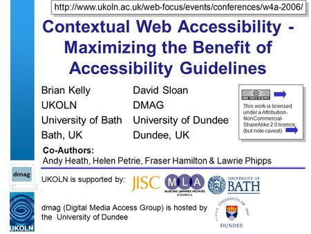 UKOLN is supported by: dmag (Digital Media Access Group) is hosted by the University of Dundee Contextual Web Accessibility - Maximizing the Benefit of.