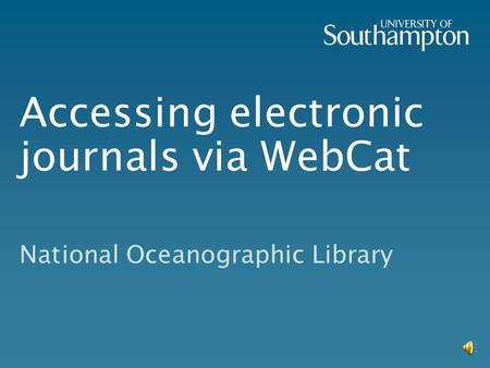 Accessing electronic journals via WebCat National Oceanographic Library.