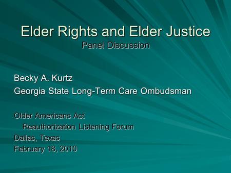 Elder Rights and Elder Justice Panel Discussion Becky A. Kurtz Georgia State Long-Term Care Ombudsman Older Americans Act Reauthorization Listening Forum.