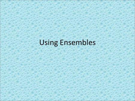 Using Ensembles. CHAOS The idea that a system is very sensitive to the initial conditions – small changes to the initial state end up being big differences.