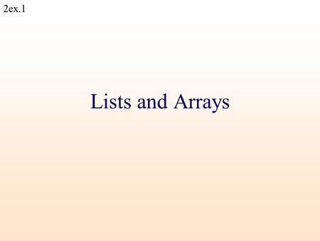 2ex.1 Lists and Arrays. 2ex.2 Comments on exercises Always run your script with “ perl -w ” and take care of all warnings  submitted scripts should not.