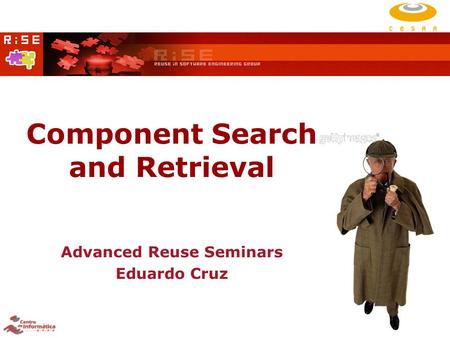 Component Search and Retrieval Advanced Reuse Seminars Eduardo Cruz.