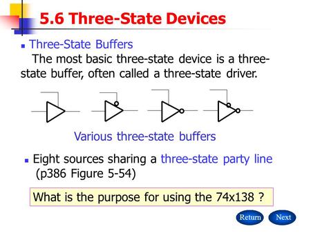 5.6 Three-State Devices ReturnNext Three-State Buffers The most basic three-state device is a three- state buffer, often called a three-state driver. Various.