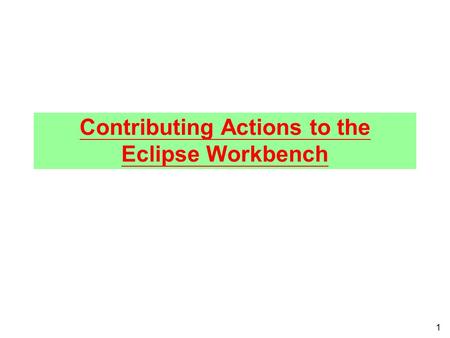 1 Contributing Actions to the Eclipse Workbench. 2 Summary l The Eclipse Platform is an open and extensible platform. l This article explains in detail.